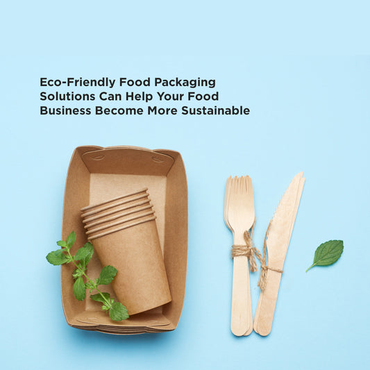 Eco-Friendly Food Packaging Solutions Can Help Your Food Business Become More Sustainable