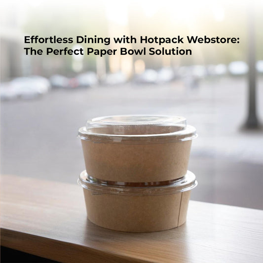 Effortless Dining with Hotpack Webstore: The Perfect Paper Bowl Solution