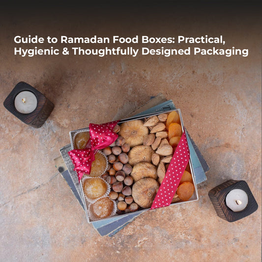 Guide to Ramadan Food Boxes: Practical, Hygienic & Thoughtfully Designed Packaging