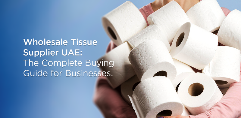 Wholesale Tissue Supplier UAE: The Complete Buying Guide for Businesses