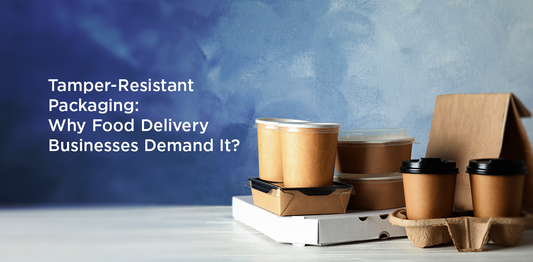 Tamper-Resistant Packaging: Why Food Delivery Businesses Demand It?