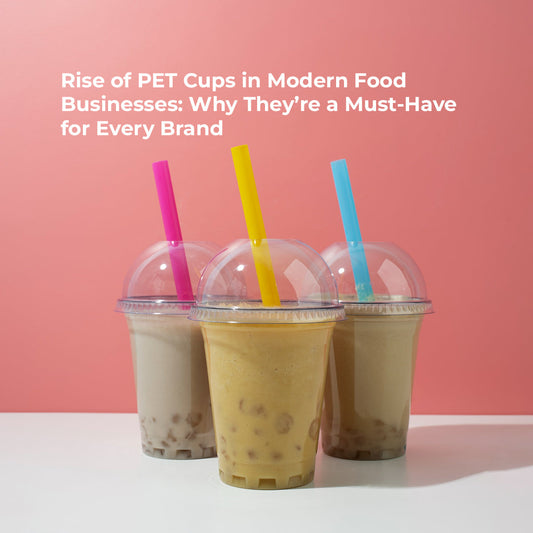 Rise of PET Cups in Modern Food Businesses: Why They’re a Must-Have for Every Brand