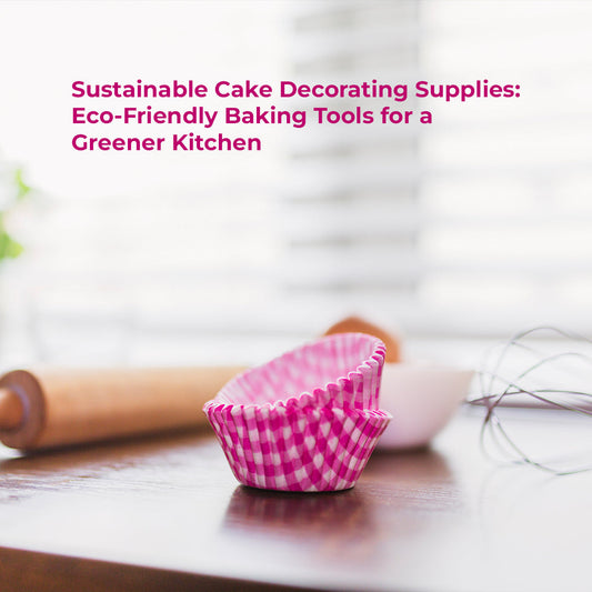 Sustainable Cake Decorating Supplies: Eco-Friendly Baking Tools for a Greener Kitchen
