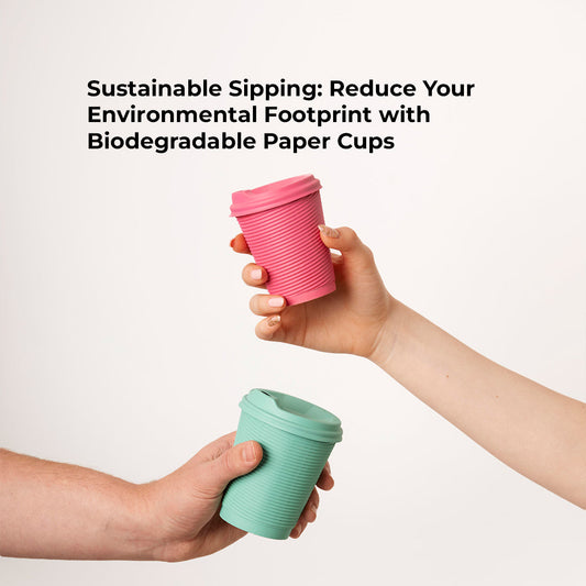 Sustainable Sipping: Reduce Your Environmental Footprint with Biodegradable Paper Cups