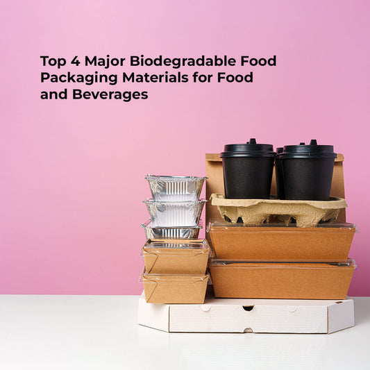 Top 4 Major Biodegradable Food Packaging Materials for Food and Beverages