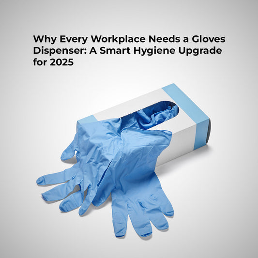 Why Every Workplace Needs a Gloves Dispenser: A Smart Hygiene Upgrade for 2025