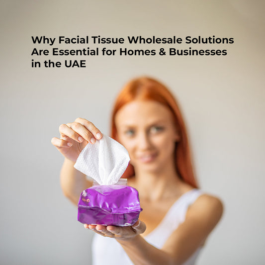 Why Facial Tissue Wholesale Solutions Are Essential for Homes & Businesses in the UAE