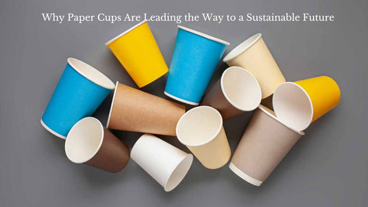 Why Paper Cups Are Leading the Way to a Sustainable Future