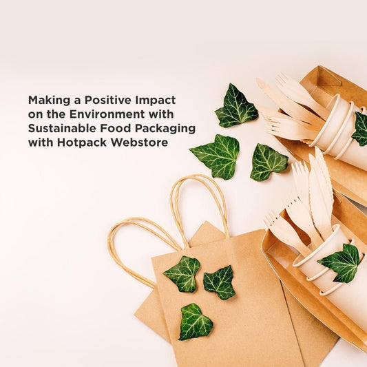 Making a Positive Impact on the Environment with Sustainable Food Packaging with Hotpack Webstore - hotpackwebstore.com